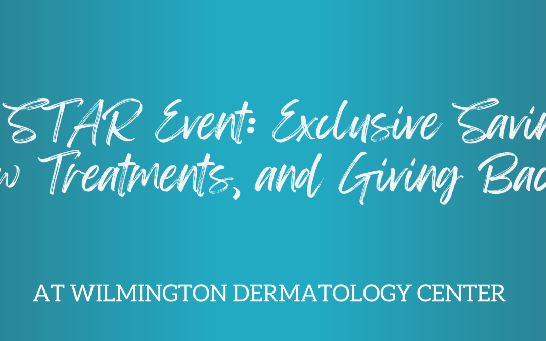 Wilmington Dermatology Center’s 2025 STAR Event: Exclusive Savings, New Treatments, and Giving Back