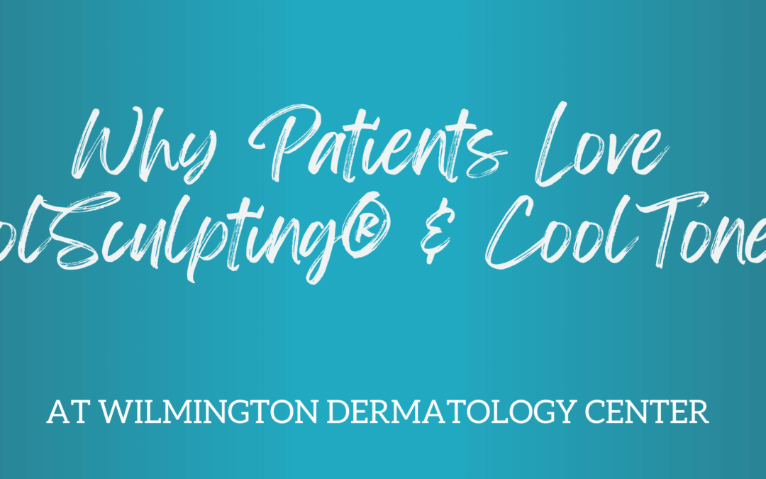 Why Patients Love CoolSculpting® & CoolTone™ at Wilmington Dermatology