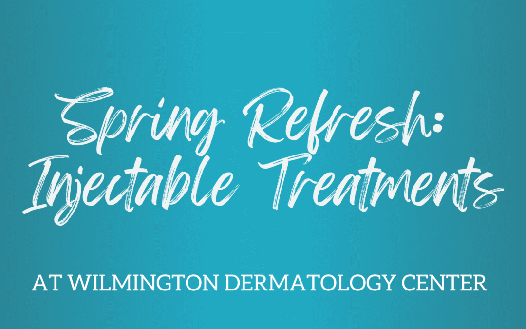 Spring Refresh: Injectable Treatments at Wilmington Dermatology Center