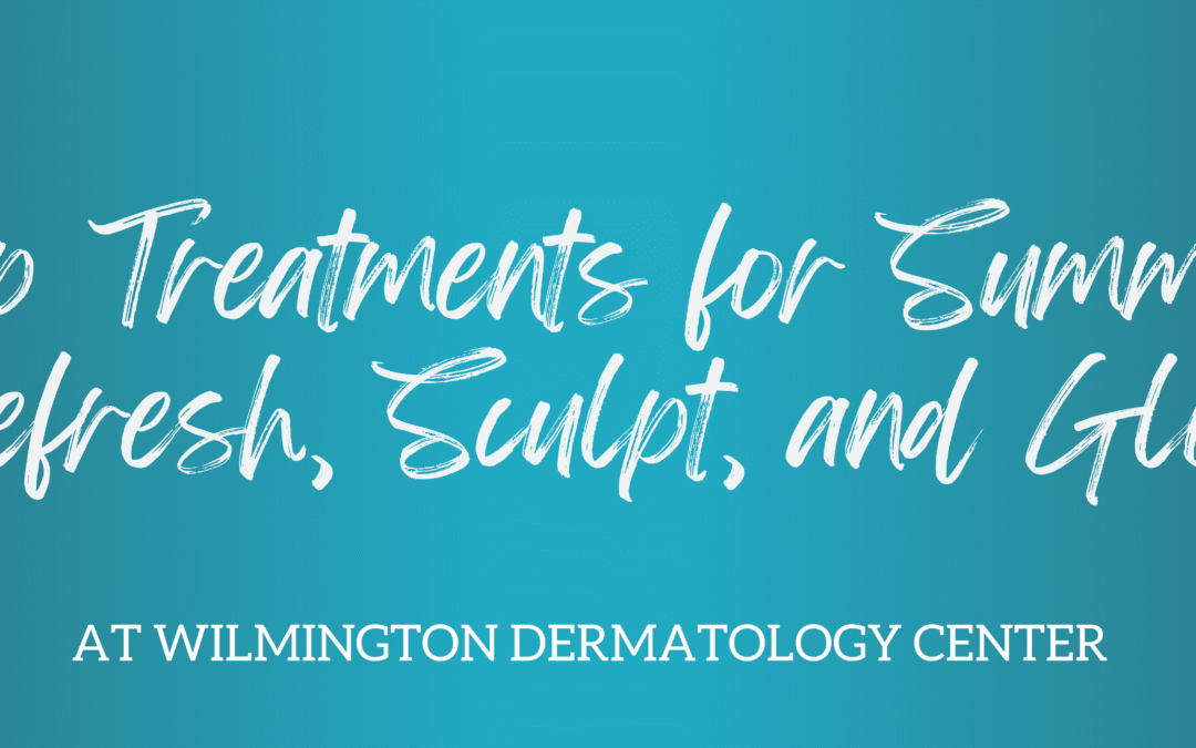Top Treatments for Summer: Refresh, Sculpt, and Glow