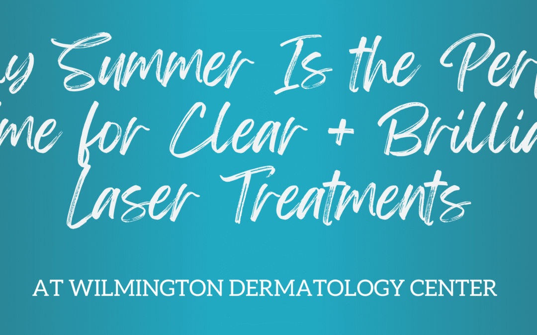 Why Summer Is the Perfect Time for Clear + Brilliant Laser Treatments